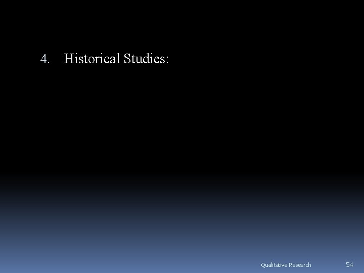 4. Historical Studies: Qualitative Research 54 4. Historical Studies: Qualitative Research 54