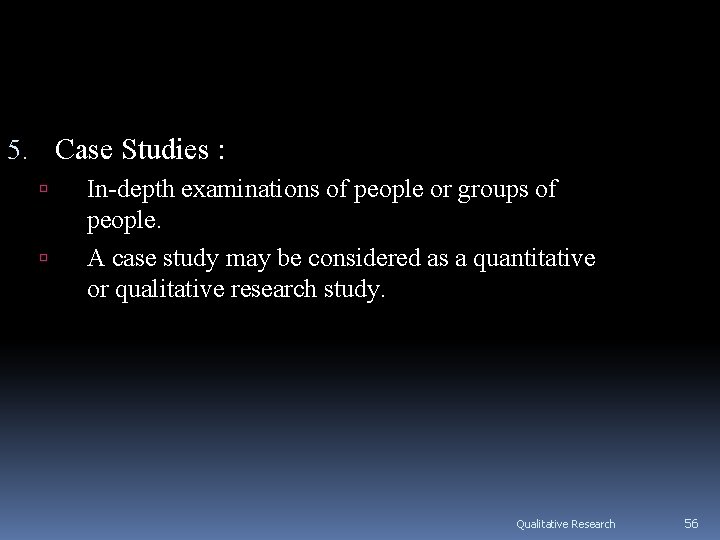 5. Case Studies : In-depth examinations of people or groups of people. A case 5. Case Studies : In-depth examinations of people or groups of people. A case