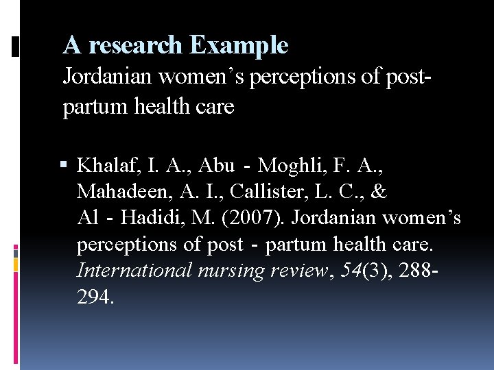 A research Example Jordanian women’s perceptions of postpartum health care Khalaf, I. A. , A research Example Jordanian women’s perceptions of postpartum health care Khalaf, I. A. ,