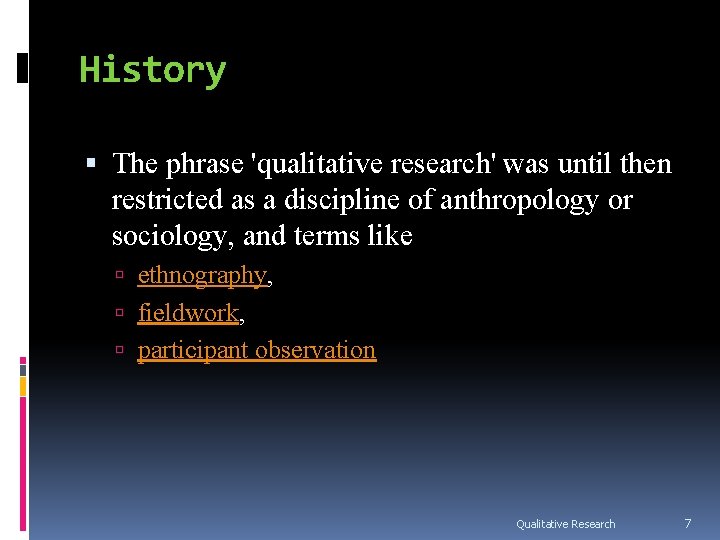 History The phrase 'qualitative research' was until then restricted as a discipline of anthropology History The phrase 'qualitative research' was until then restricted as a discipline of anthropology