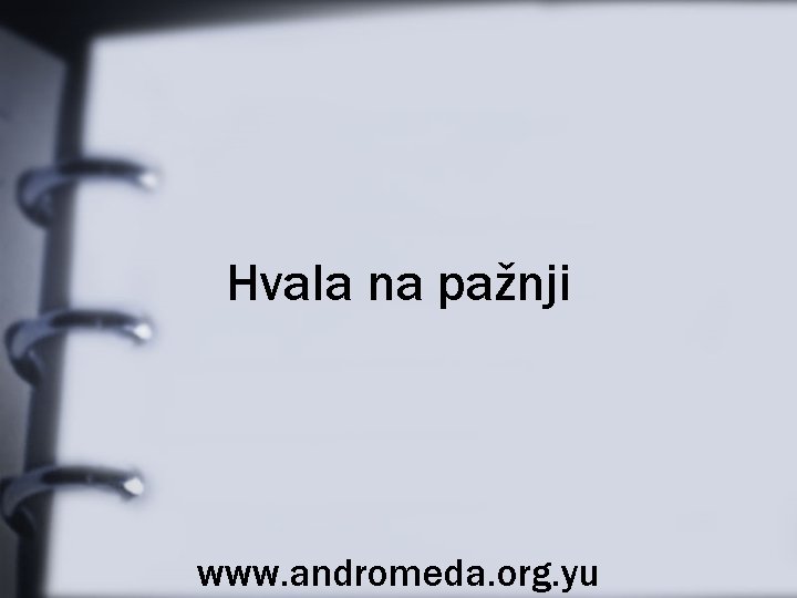 Hvala na pažnji www. andromeda. org. yu 
