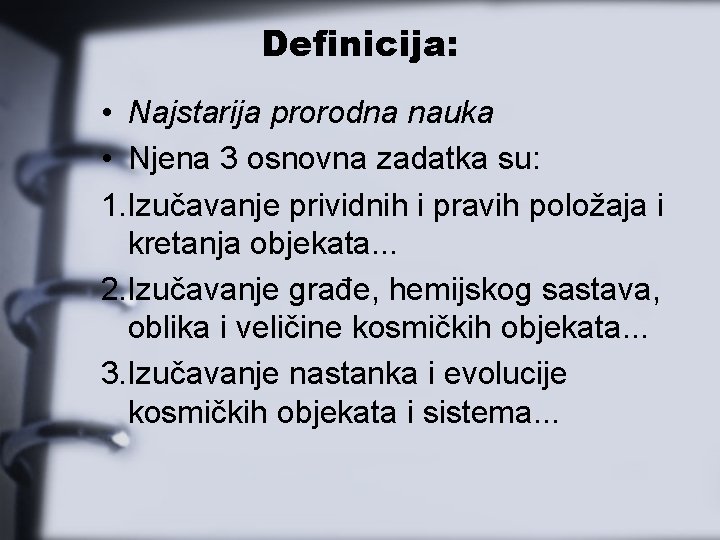 Definicija: • Najstarija prorodna nauka • Njena 3 osnovna zadatka su: 1. Izučavanje prividnih