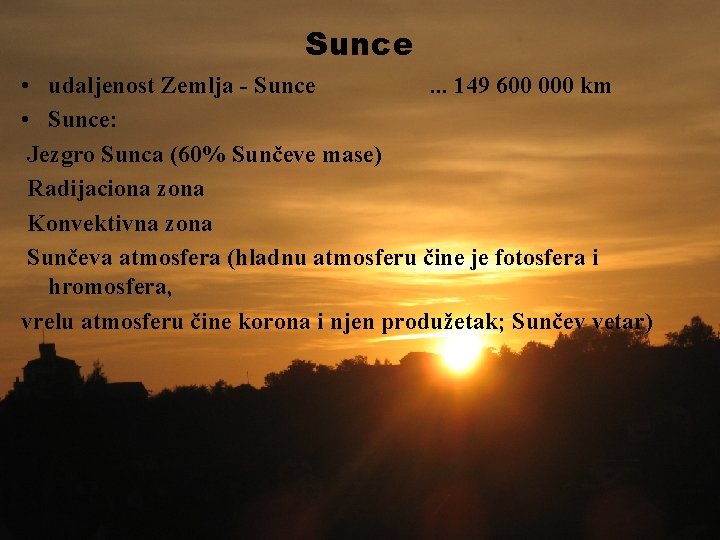 Sunce • udaljenost Zemlja - Sunce. . . 149 600 000 km • Sunce: