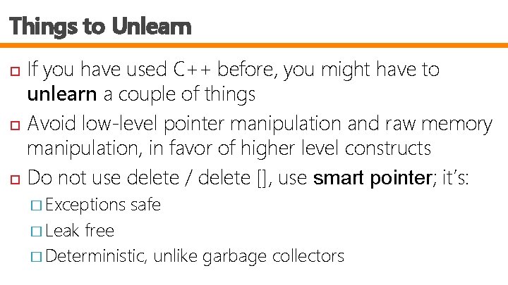 Things to Unlearn If you have used C++ before, you might have to unlearn