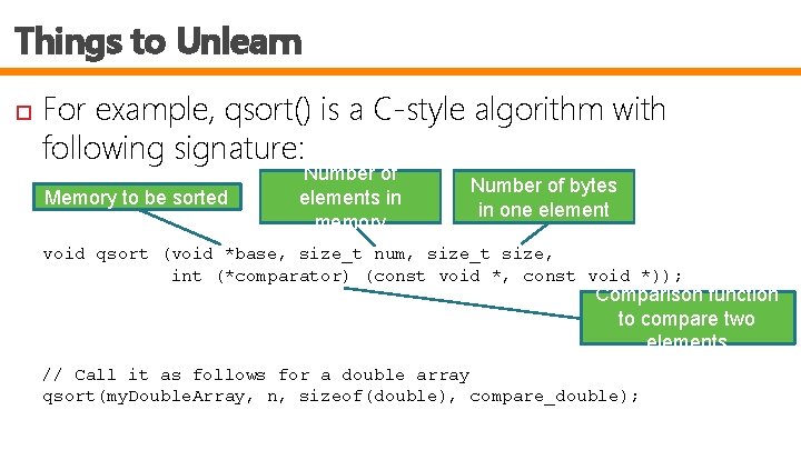 Things to Unlearn For example, qsort() is a C-style algorithm with following signature: Memory