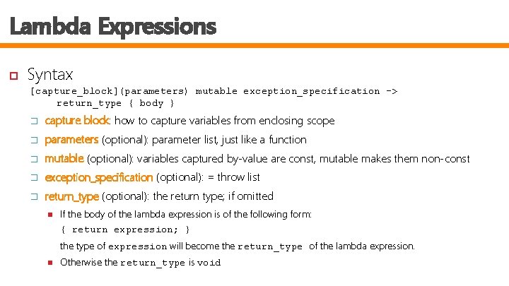 Lambda Expressions Syntax [capture_block](parameters) mutable exception_specification -> return_type { body } � capture block:
