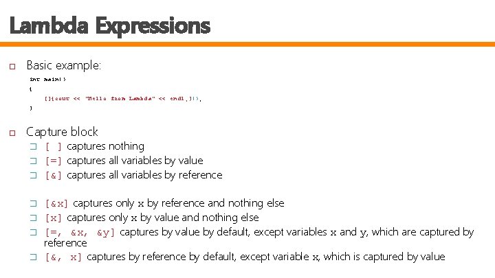 Lambda Expressions Basic example: int main() { []{cout << "Hello from Lambda" << endl;