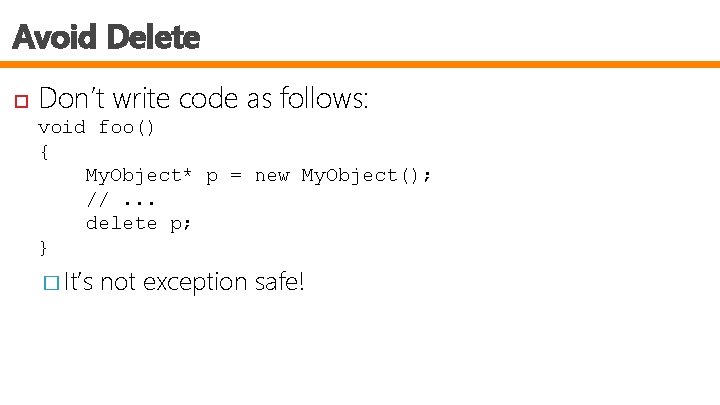 Avoid Delete Don’t write code as follows: void foo() { My. Object* p =