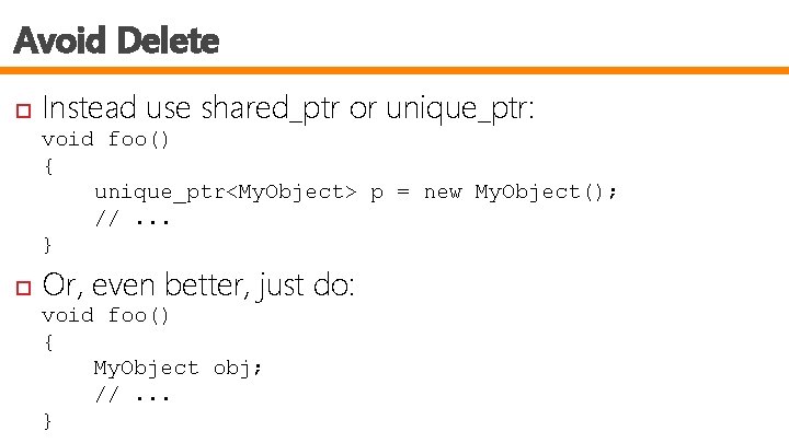 Avoid Delete Instead use shared_ptr or unique_ptr: void foo() { unique_ptr<My. Object> p =