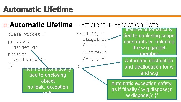 Automatic Lifetime = Efficient + Exception Safe class widget { private: gadget g; public: