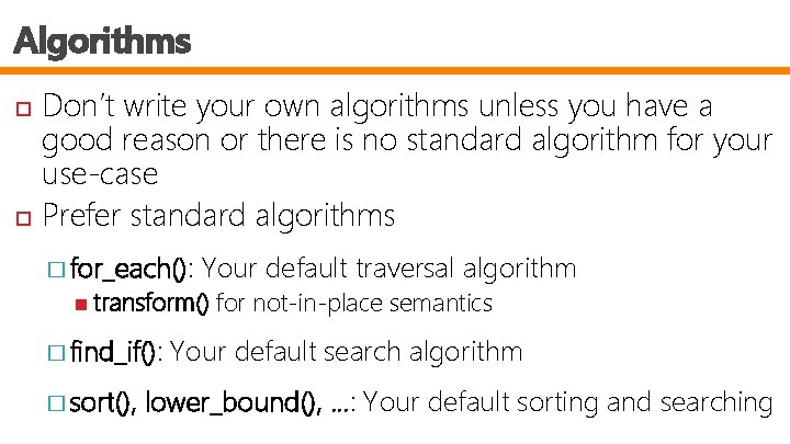 Algorithms Don’t write your own algorithms unless you have a good reason or there