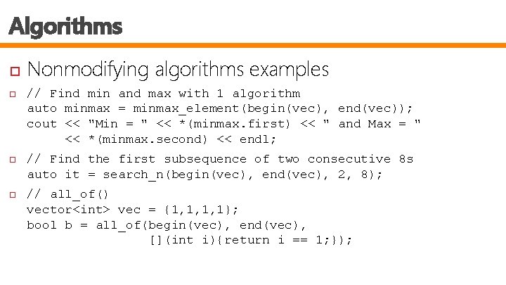 Algorithms Nonmodifying algorithms examples // Find min and max with 1 algorithm auto minmax