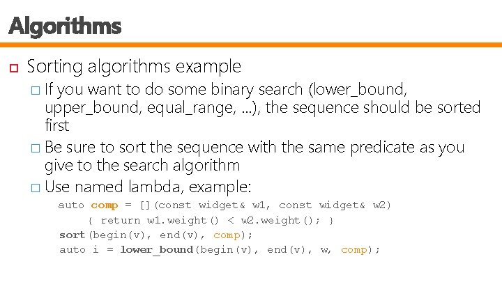 Algorithms Sorting algorithms example � If you want to do some binary search (lower_bound,