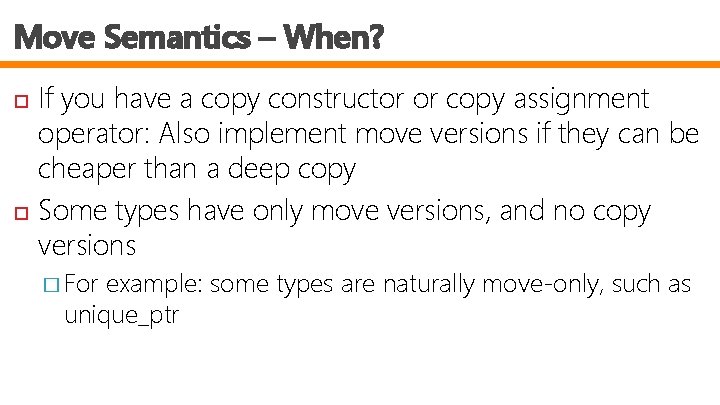 Move Semantics – When? If you have a copy constructor or copy assignment operator: