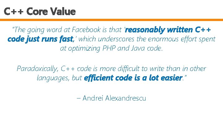 C++ Core Value “The going word at Facebook is that ‘reasonably written C++ code