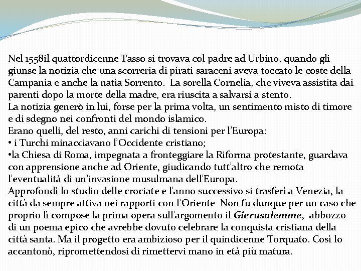 Nel 1558 il quattordicenne Tasso si trovava col padre ad Urbino, quando gli giunse