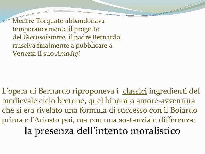 Mentre Torquato abbandonava temporaneamente il progetto del Gierusalemme, il padre Bernardo riusciva finalmente a