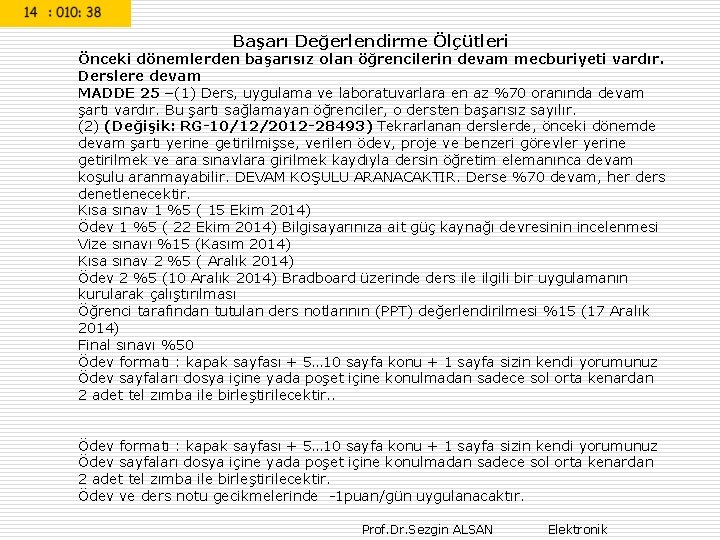 Başarı Değerlendirme Ölçütleri Önceki dönemlerden başarısız olan öğrencilerin devam mecburiyeti vardır. Derslere devam MADDE