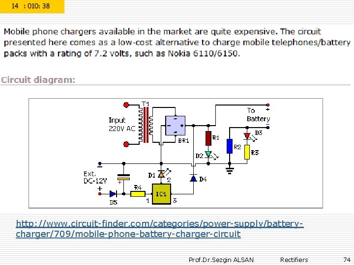 http: //www. circuit-finder. com/categories/power-supply/batterycharger/709/mobile-phone-battery-charger-circuit Prof. Dr. Sezgin ALSAN Rectifiers 74 