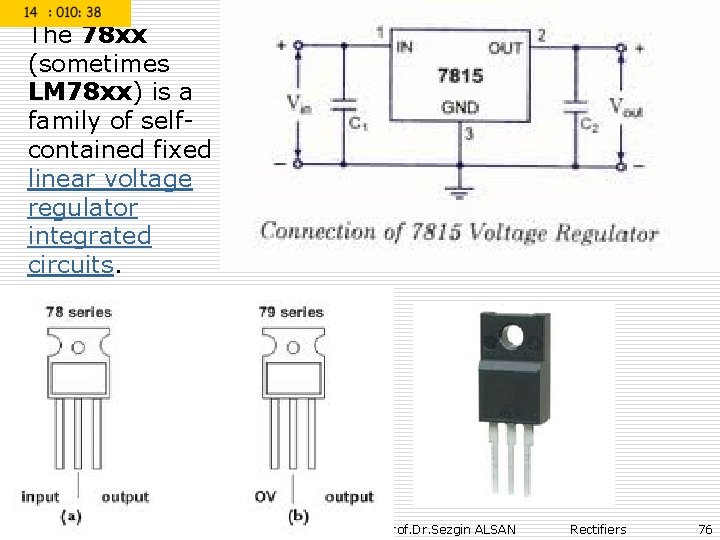 The 78 xx (sometimes LM 78 xx) is a family of selfcontained fixed linear