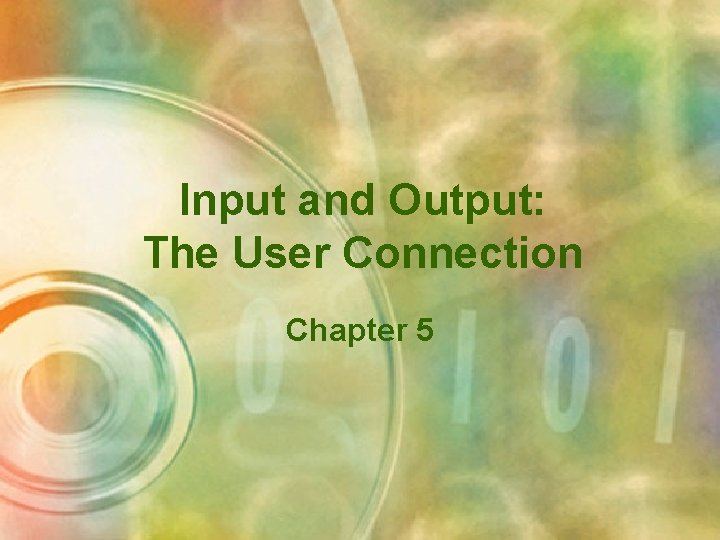 Input and Output: The User Connection Chapter 5 