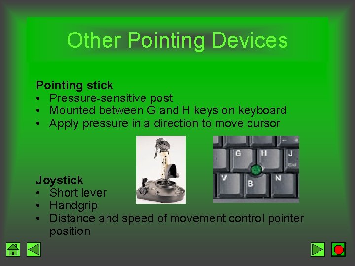 Other Pointing Devices Pointing stick • Pressure-sensitive post • Mounted between G and H