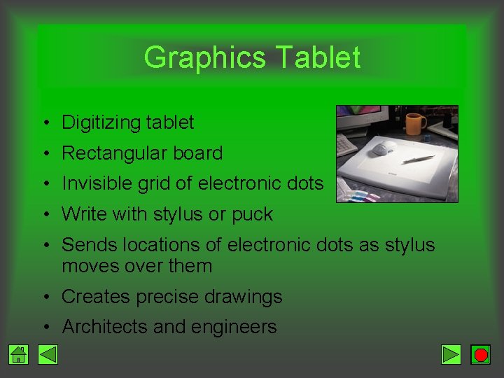 Graphics Tablet • Digitizing tablet • Rectangular board • Invisible grid of electronic dots