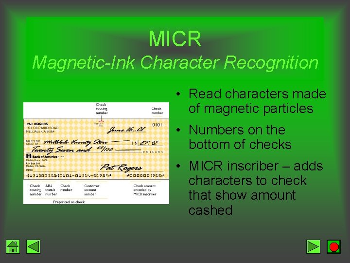 MICR Magnetic-Ink Character Recognition • Read characters made of magnetic particles • Numbers on