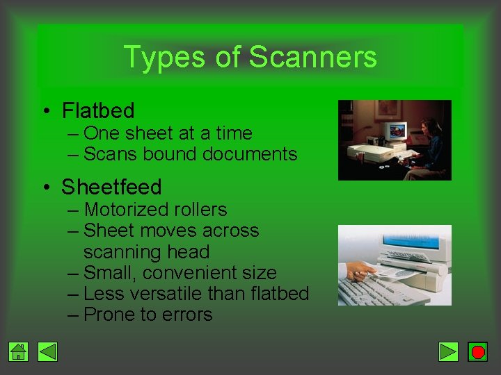 Types of Scanners • Flatbed – One sheet at a time – Scans bound