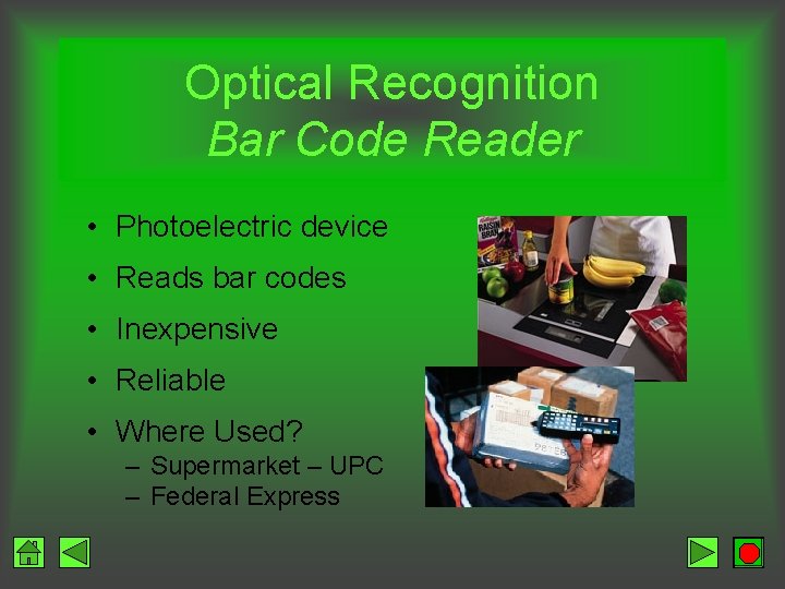 Optical Recognition Bar Code Reader • Photoelectric device • Reads bar codes • Inexpensive