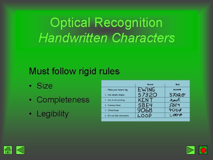 Optical Recognition Handwritten Characters Must follow rigid rules • Size • Completeness • Legibility