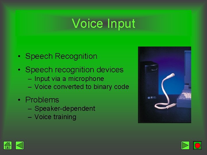 Voice Input • Speech Recognition • Speech recognition devices – Input via a microphone