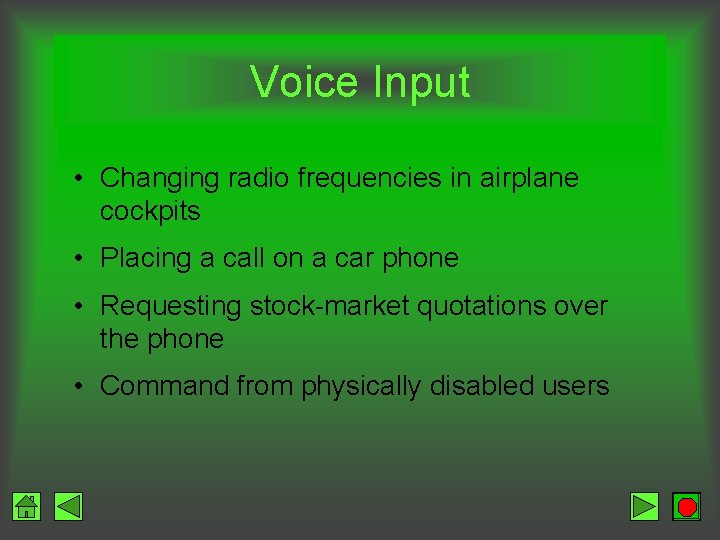 Voice Input • Changing radio frequencies in airplane cockpits • Placing a call on