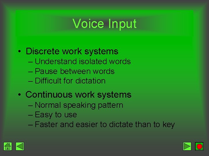 Voice Input • Discrete work systems – Understand isolated words – Pause between words