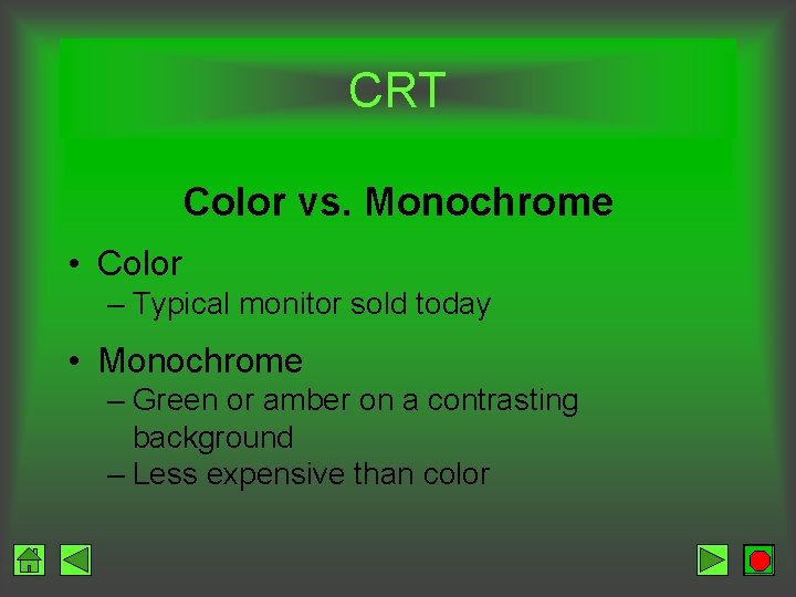 CRT Color vs. Monochrome • Color – Typical monitor sold today • Monochrome –