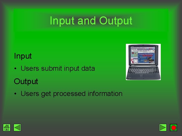 Input and Output Input • Users submit input data Output • Users get processed