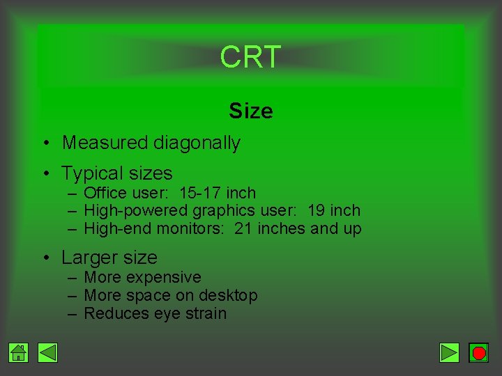 CRT Size • Measured diagonally • Typical sizes – Office user: 15 -17 inch