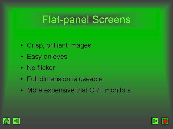 Flat-panel Screens • Crisp, brilliant images • Easy on eyes • No flicker •