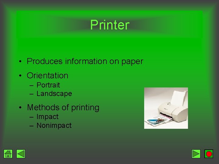 Printer • Produces information on paper • Orientation – Portrait – Landscape • Methods