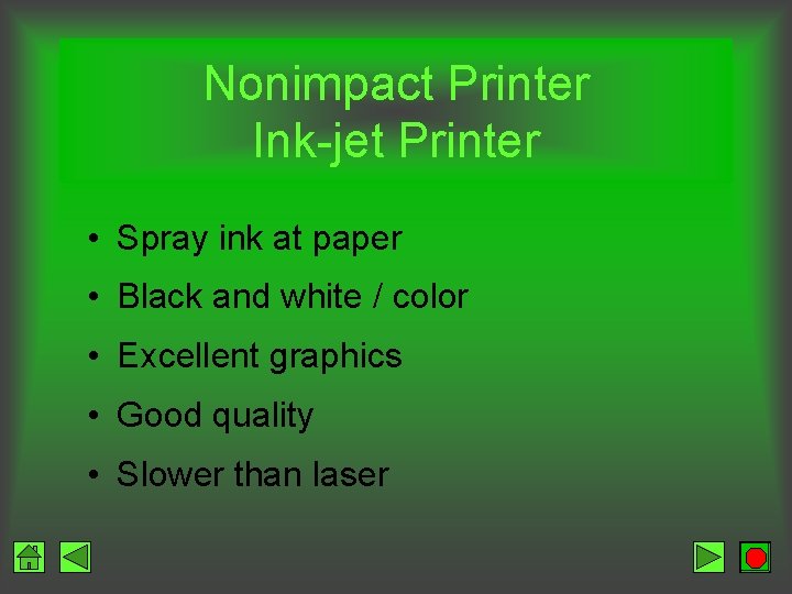 Nonimpact Printer Ink-jet Printer • Spray ink at paper • Black and white /