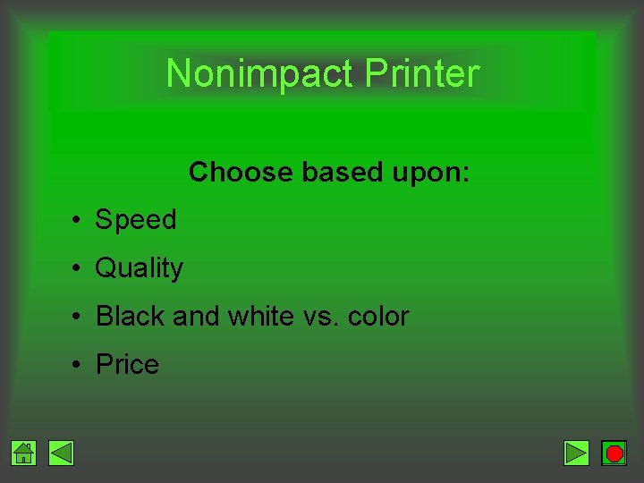 Nonimpact Printer Choose based upon: • Speed • Quality • Black and white vs.