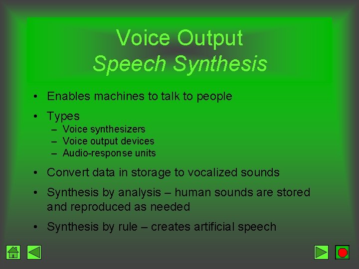 Voice Output Speech Synthesis • Enables machines to talk to people • Types –