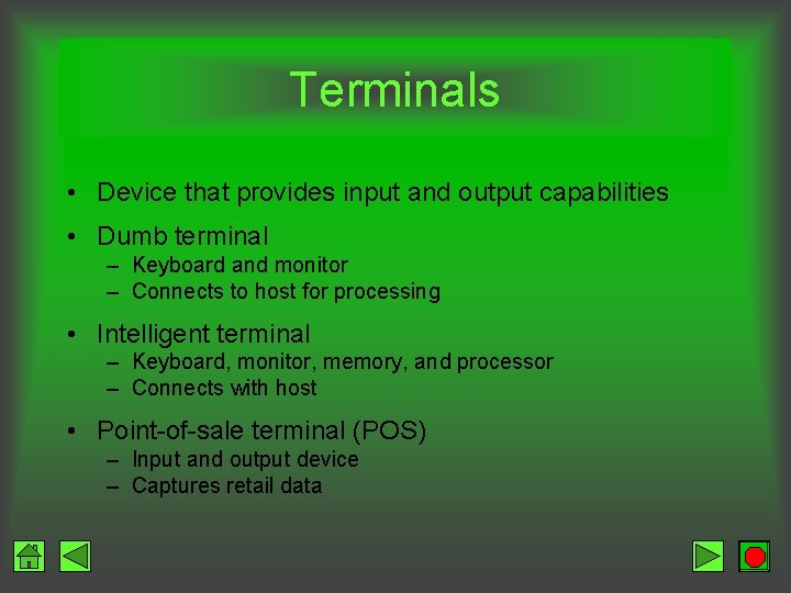 Terminals • Device that provides input and output capabilities • Dumb terminal – Keyboard