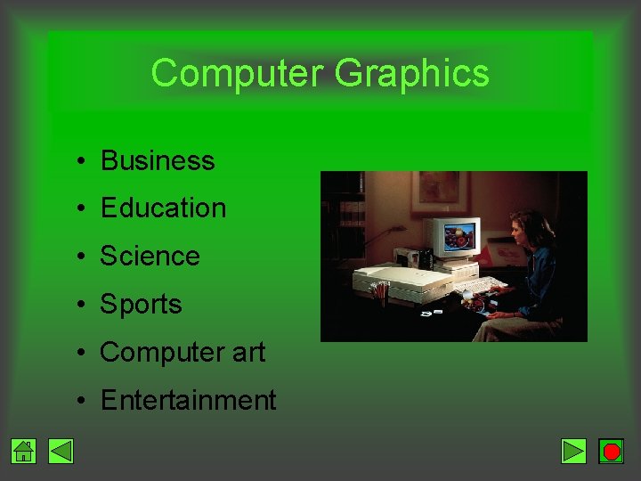 Computer Graphics • Business • Education • Science • Sports • Computer art •