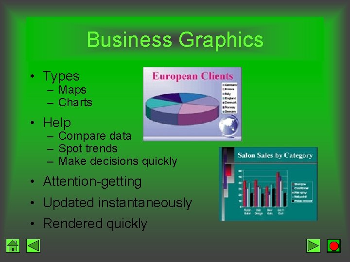 Business Graphics • Types – Maps – Charts • Help – Compare data –