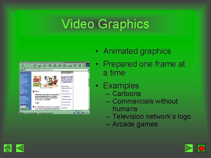 Video Graphics • Animated graphics • Prepared one frame at a time • Examples