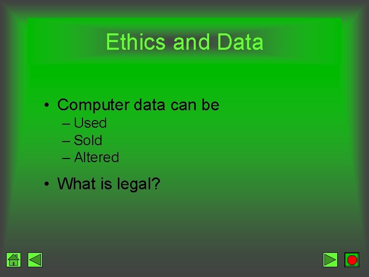 Ethics and Data • Computer data can be – Used – Sold – Altered