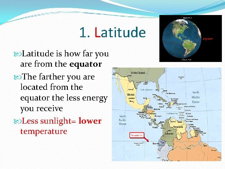 1. Latitude is how far you are from the equator The farther you are 1. Latitude is how far you are from the equator The farther you are