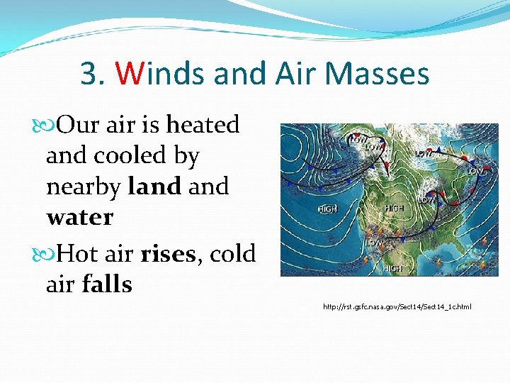 3. Winds and Air Masses Our air is heated and cooled by nearby land 3. Winds and Air Masses Our air is heated and cooled by nearby land