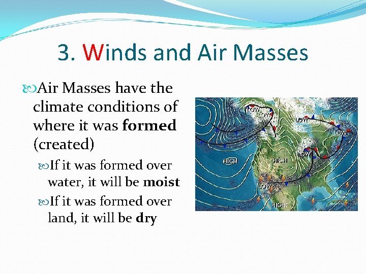 3. Winds and Air Masses have the climate conditions of where it was formed